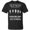 An Old Man Who Listens To Backstreet Boys And Was Born In December T-Shirts, Hoodie, Tank 2