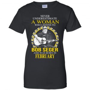 A Woman Who Listens To Bob Seger And Was Born In February T-Shirts, Hoodie, Tank 9