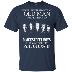 An Old Man Who Listens To Backstreet Boys And Was Born In August T-Shirts, Hoodie, Tank 16
