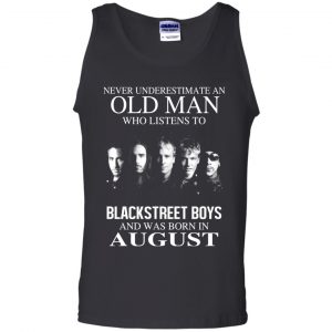 An Old Man Who Listens To Backstreet Boys And Was Born In August T-Shirts, Hoodie, Tank 24
