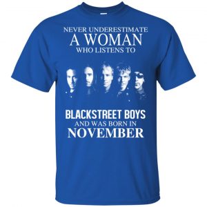 A Woman Who Listens To Backstreet Boys And Was Born In November T-Shirts, Hoodie, Tank 16