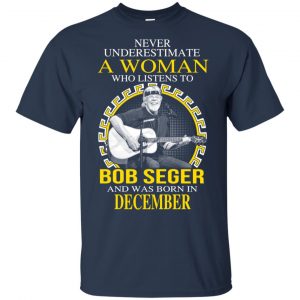 A Woman Who Listens To Bob Seger And Was Born In December T-Shirts, Hoodie, Tank 17