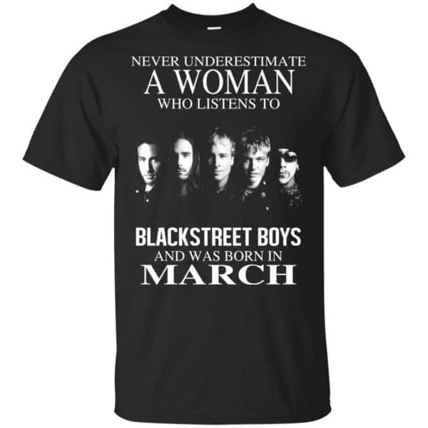 A Woman Who Listens To Backstreet Boys And Was Born In March T-Shirts, Hoodie, Tank 3