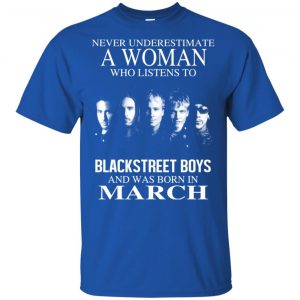 A Woman Who Listens To Backstreet Boys And Was Born In March T-Shirts, Hoodie, Tank 16