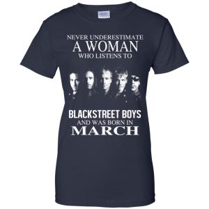 A Woman Who Listens To Backstreet Boys And Was Born In March T-Shirts, Hoodie, Tank 24
