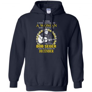 A Woman Who Listens To Bob Seger And Was Born In December T-Shirts, Hoodie, Tank 19