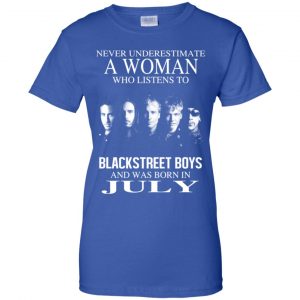 A Woman Who Listens To Backstreet Boys And Was Born In July T-Shirts, Hoodie, Tank 25