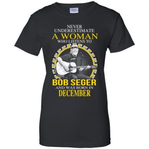 A Woman Who Listens To Bob Seger And Was Born In December T-Shirts, Hoodie, Tank 22