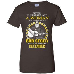 A Woman Who Listens To Bob Seger And Was Born In December T-Shirts, Hoodie, Tank 23