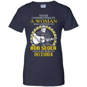 A Woman Who Listens To Bob Seger And Was Born In December T-Shirts, Hoodie, Tank 24