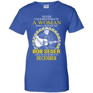 A Woman Who Listens To Bob Seger And Was Born In December T-Shirts, Hoodie, Tank 25