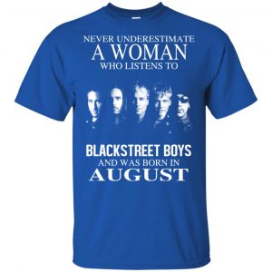 A Woman Who Listens To Backstreet Boys And Was Born In August T-Shirts, Hoodie, Tank 16