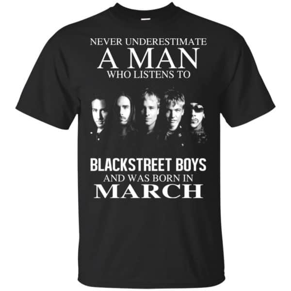 A Man Who Listens To Backstreet Boys And Was Born In March T-Shirts, Hoodie, Tank 3