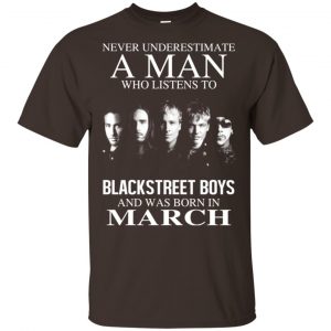 A Man Who Listens To Backstreet Boys And Was Born In March T-Shirts, Hoodie, Tank 17 A Man Who Listens To Backstreet Boys And Was Born In March T-Shirts, Hoodie, Tank 17