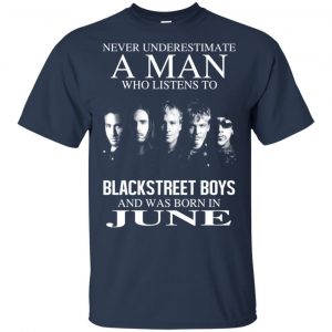 A Man Who Listens To Backstreet Boys And Was Born In June T-Shirts, Hoodie, Tank 16