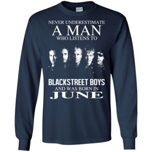 A Man Who Listens To Backstreet Boys And Was Born In June T-Shirts, Hoodie, Tank 19