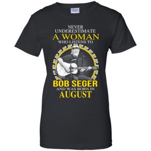 A Woman Who Listens To Bob Seger And Was Born In August T-Shirts, Hoodie, Tank 9
