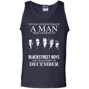 A Man Who Listens To Backstreet Boys And Was Born In December T-Shirts, Hoodie, Tank 25