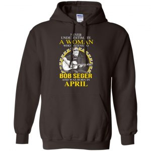 A Woman Who Listens To Bob Seger And Was Born In April T-Shirts, Hoodie, Tank 20