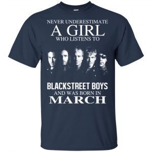 A Girl Who Listens To Backstreet Boys And Was Born In March T-Shirts, Hoodie, Tank 17