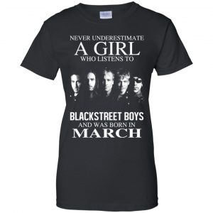 A Girl Who Listens To Backstreet Boys And Was Born In March T-Shirts, Hoodie, Tank 22