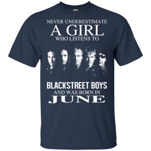 A Girl Who Listens To Backstreet Boys And Was Born In June T-Shirts, Hoodie, Tank 17