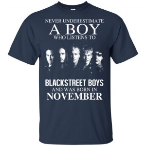 A Boy Who Listens To Backstreet Boys And Was Born In November T-Shirts, Hoodie, Tank 16