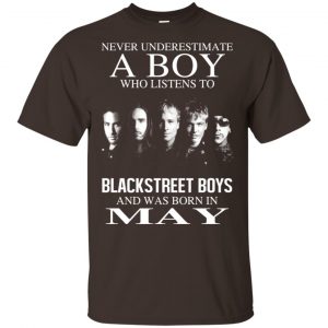 A Boy Who Listens To Backstreet Boys And Was Born In May T-Shirts, Hoodie, Tank 17