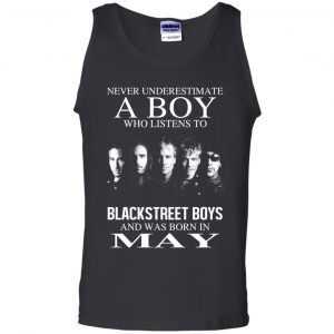 A Boy Who Listens To Backstreet Boys And Was Born In May T-Shirts, Hoodie, Tank 24