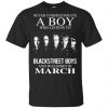 A Boy Who Listens To Backstreet Boys And Was Born In March T-Shirts, Hoodie, Tank 1