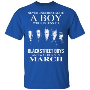 A Boy Who Listens To Backstreet Boys And Was Born In March T-Shirts, Hoodie, Tank 16