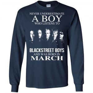 A Boy Who Listens To Backstreet Boys And Was Born In March T-Shirts, Hoodie, Tank 19