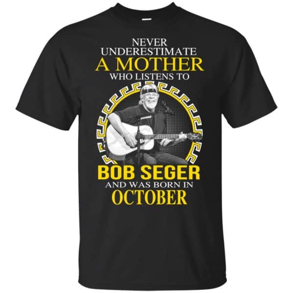 A Mother Who Listens To Bob Seger And Was Born In October T-Shirts, Hoodie, Tank 3