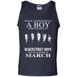 A Boy Who Listens To Backstreet Boys And Was Born In March T-Shirts, Hoodie, Tank 25
