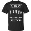 A Boy Who Listens To Backstreet Boys And Was Born In June T-Shirts, Hoodie, Tank 1