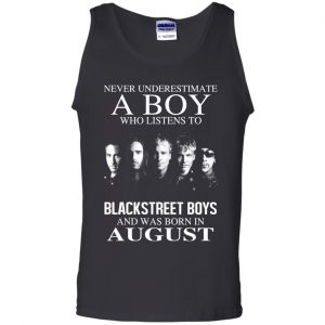 A Boy Who Listens To Backstreet Boys And Was Born In August T-Shirts, Hoodie, Tank 24