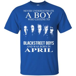 A Boy Who Listens To Backstreet Boys And Was Born In April T-Shirts, Hoodie, Tank 14
