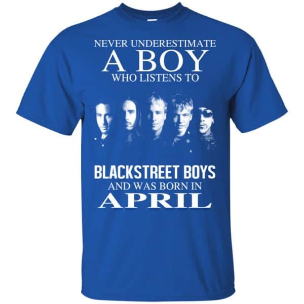 A Boy Who Listens To Backstreet Boys And Was Born In April T-Shirts, Hoodie, Tank 3