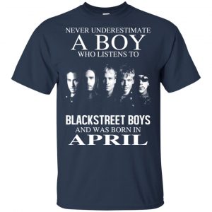 A Boy Who Listens To Backstreet Boys And Was Born In April T-Shirts, Hoodie, Tank 15