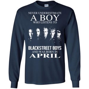 A Boy Who Listens To Backstreet Boys And Was Born In April T-Shirts, Hoodie, Tank 18