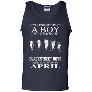 A Boy Who Listens To Backstreet Boys And Was Born In April T-Shirts, Hoodie, Tank 24