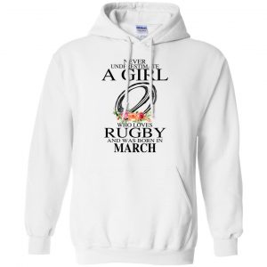 A Girl Who Loves Rugby And Was Born In March T-Shirts, Hoodie, Tank 21