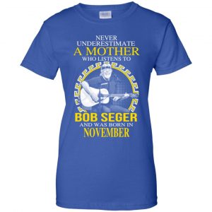 A Mother Who Listens To Bob Seger And Was Born In November T-Shirts, Hoodie, Tank 25