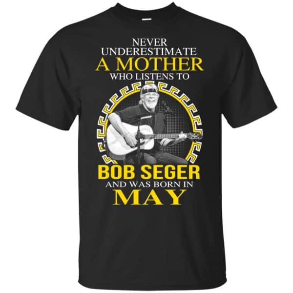 A Mother Who Listens To Bob Seger And Was Born In May T-Shirts, Hoodie, Tank 3