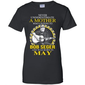 A Mother Who Listens To Bob Seger And Was Born In May T-Shirts, Hoodie, Tank 9