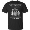 An Old Man Who Listens To The Trews And Was Born In October T-Shirts, Hoodie, Tank 2