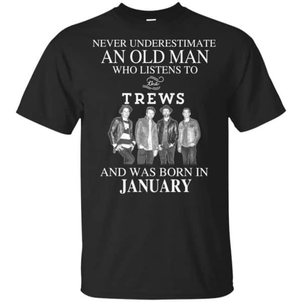 An Old Man Who Listens To The Trews And Was Born In January T-Shirts, Hoodie, Tank 3