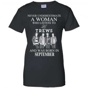 A Woman Who Listens To The Trews And Was Born In September T-Shirts, Hoodie, Tank 9
