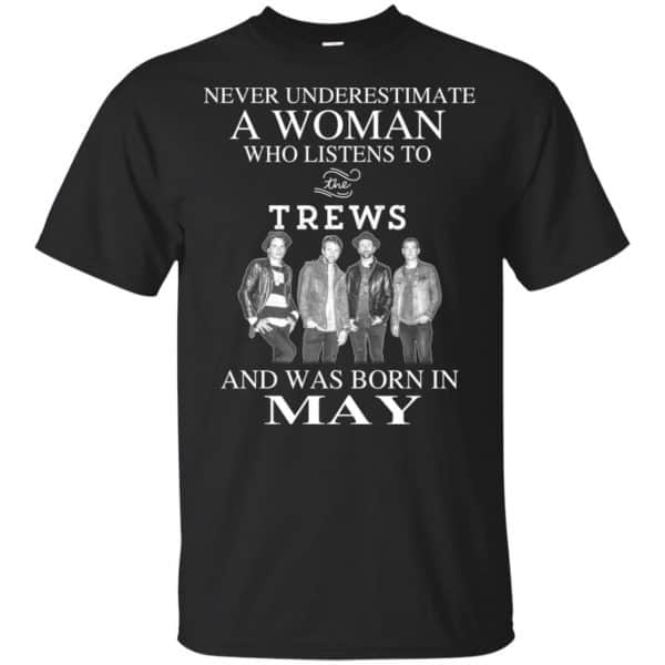 A Woman Who Listens To The Trews And Was Born In May T-Shirts, Hoodie, Tank 3