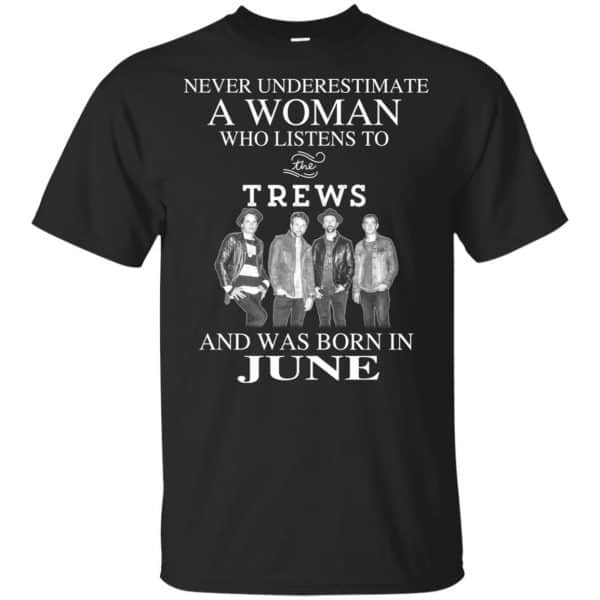 A Woman Who Listens To The Trews And Was Born In June T-Shirts, Hoodie, Tank 3